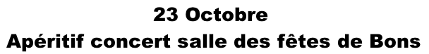 23 Octobre  Apéritif concert salle des fêtes de Bons